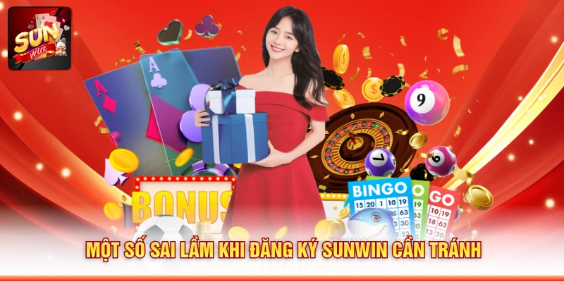 Một số sai lầm khi đăng ký Sunwin cần tránh
